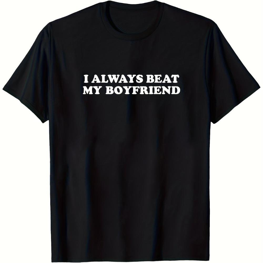 

Funny Couple T-shirt - I Always Beat My Boyfriend Summer New Style Unisex Casual Fashion T-shirt - Men s Summer Cotton Graphi... 5XL