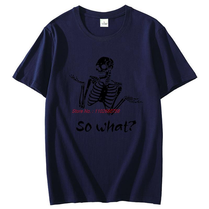 Summer Tees Tops So What Sassy Skeleton Dark Humour Funny Graphic T Shirts Cotton New Shirts And Tshirts Unisex Print T Shirt
