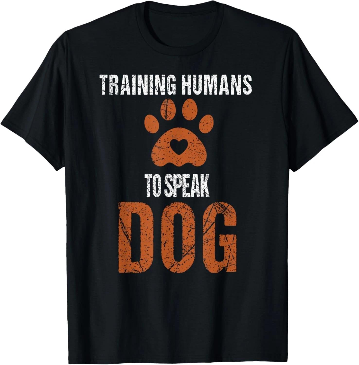 

Funny Dog Trainer - Training Humans to Speak Dog_ Dog Lovers Gift Unisex T-Shirt 4XL