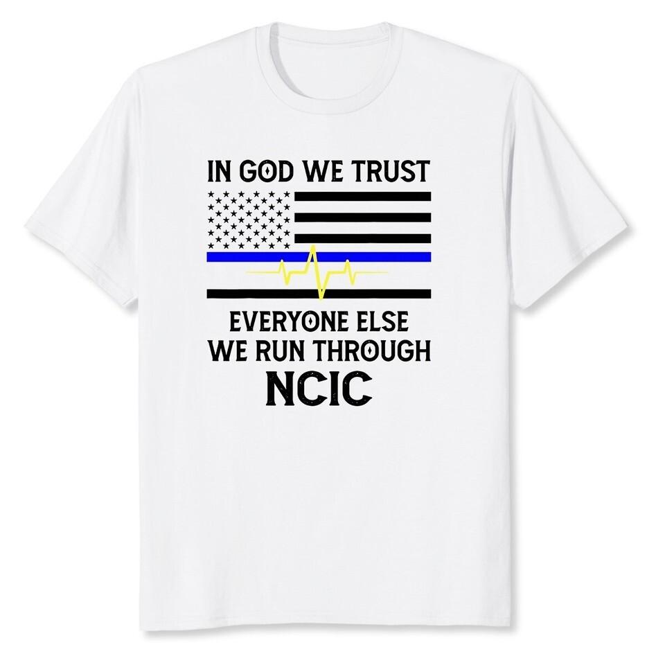 NEW LIMITED In God We Trust Everyone Else We Run Through NCIC T-Shirt Unisex T-Shirt S