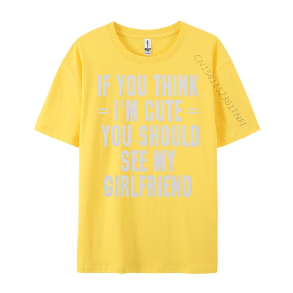 If You Think I M Cute You Should See My Funny Shirt Unisex Clothing Graphic Cotton Streetwear Short Sleeve Casual