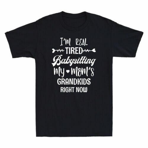 I m Real Tired Of Babysitting My Mom s Grandkids Right Now Funny Men s T-Shirt XXXL