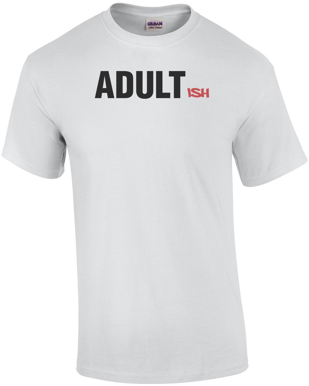 Adultish Funny T-Shirt Unisex T-Shirt XL
