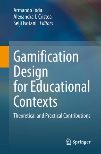 The Gamification Design for Educational Contexts : Theoretical and Practical Contributions Book