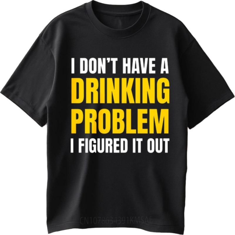 Minimalist Tshirt Adult Women Crew Neck t shirt Plus Size I Dont Have A Drinking Problem I Figured It Out Basic Man Tshirt