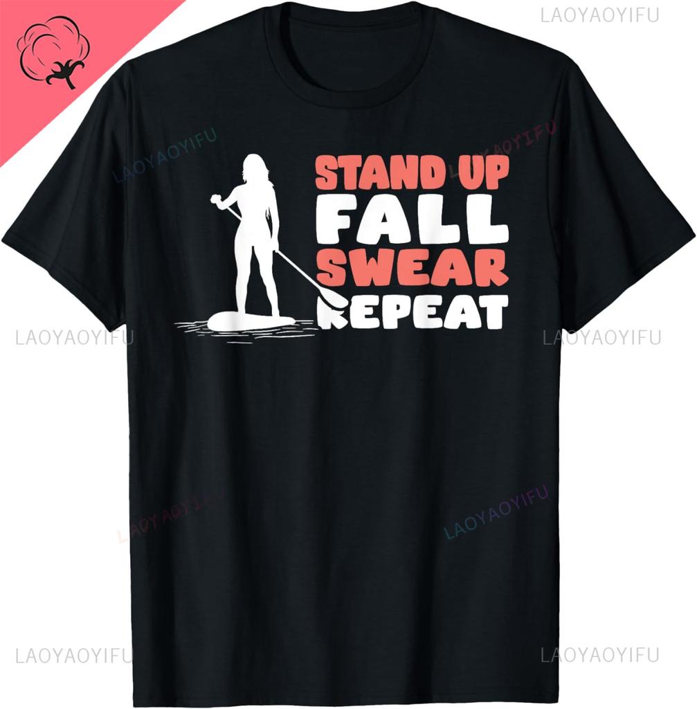 Funny Stand Up Paddling Saying Standup Paddleboarding TShirt Classic Fashion Streetwear Oneck Shortsleev 100 Cotton T Shirt