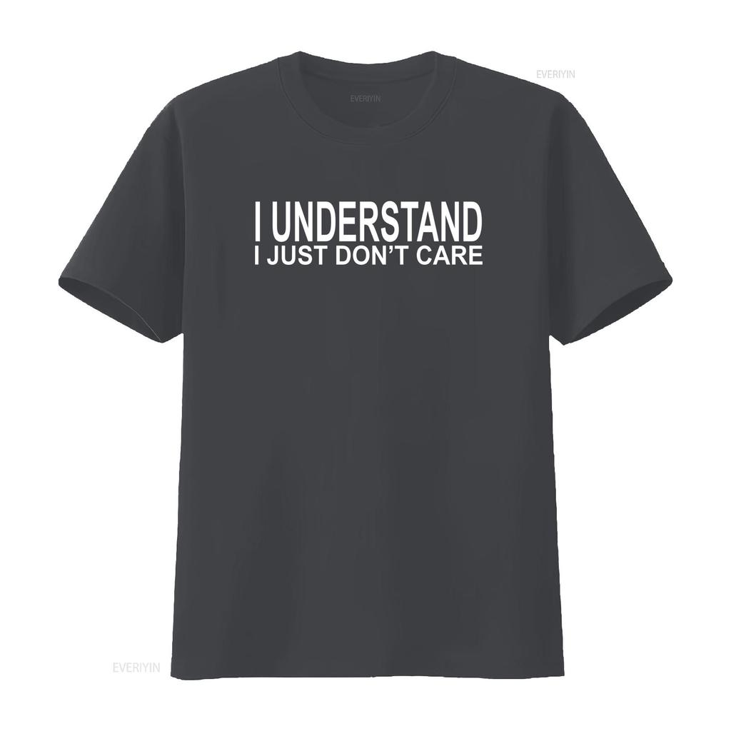 I Understand Just Dont Care Funny Sarcasm Casual Attitude T Shirt 1727PC Vintage Washed Breathable Graphic Fashion Soft