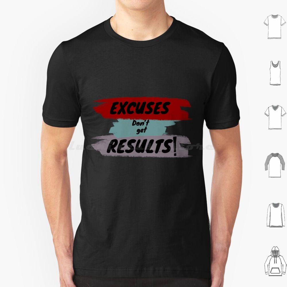 Inspirational Motivational Quote T Shirt Big Size 100 Cotton Cute Excuses Dont Get Results Excuses Dont Get Results Love Cool