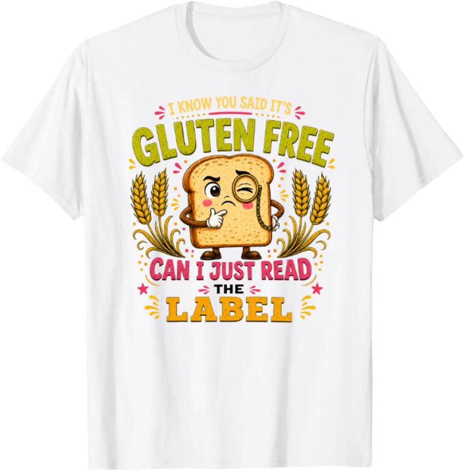I Know You Said It’s Gluten Free Can I Just Read The Label T-Shirt, Celiac Awareness Gift, Gluten Free, Funny Gluten Free Shirt 2XL