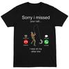 Funny Sorry I Missed Your Call Graphic Black T Shirt Gift For Friends