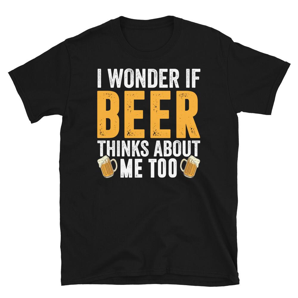 

I Wonder if Beer Think About Me Too Alcohol Short-Sleeve Unisex T-Shirt M