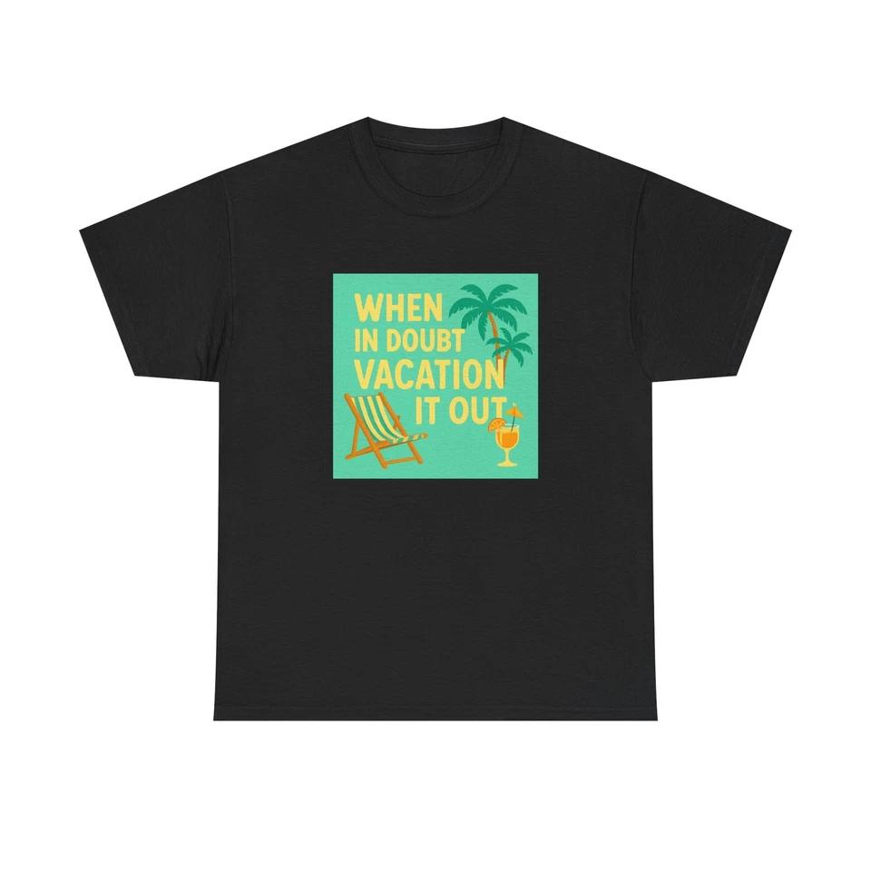 Unisex Adult T Shirt When in Doubt Vacation it Out Humor M