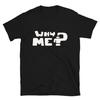 Why Me Funny Adult Humor T-Shirt