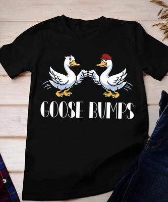Goose Bumps  T Shirt Funny On The Lose Cozy for Her