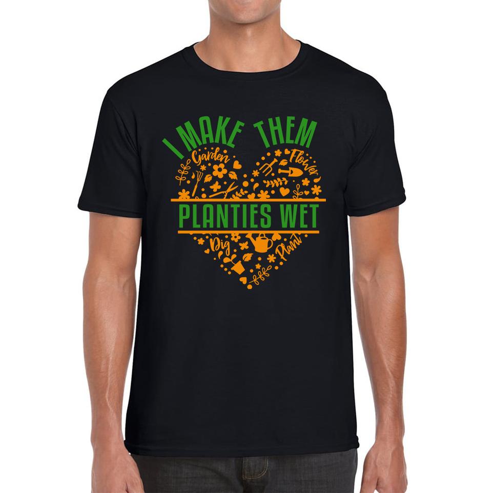I Make Them Planties Wet Gardener Unisex Mens T Shirt Womens Tops Tees 3XL