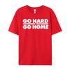 Go Hard Or Go Home Fitness Go Hard Or Go Home Tshirts Latest Tops Shirt Cotton Fabric Unisexs Casual Harajuku Tee Shirt For Unisex