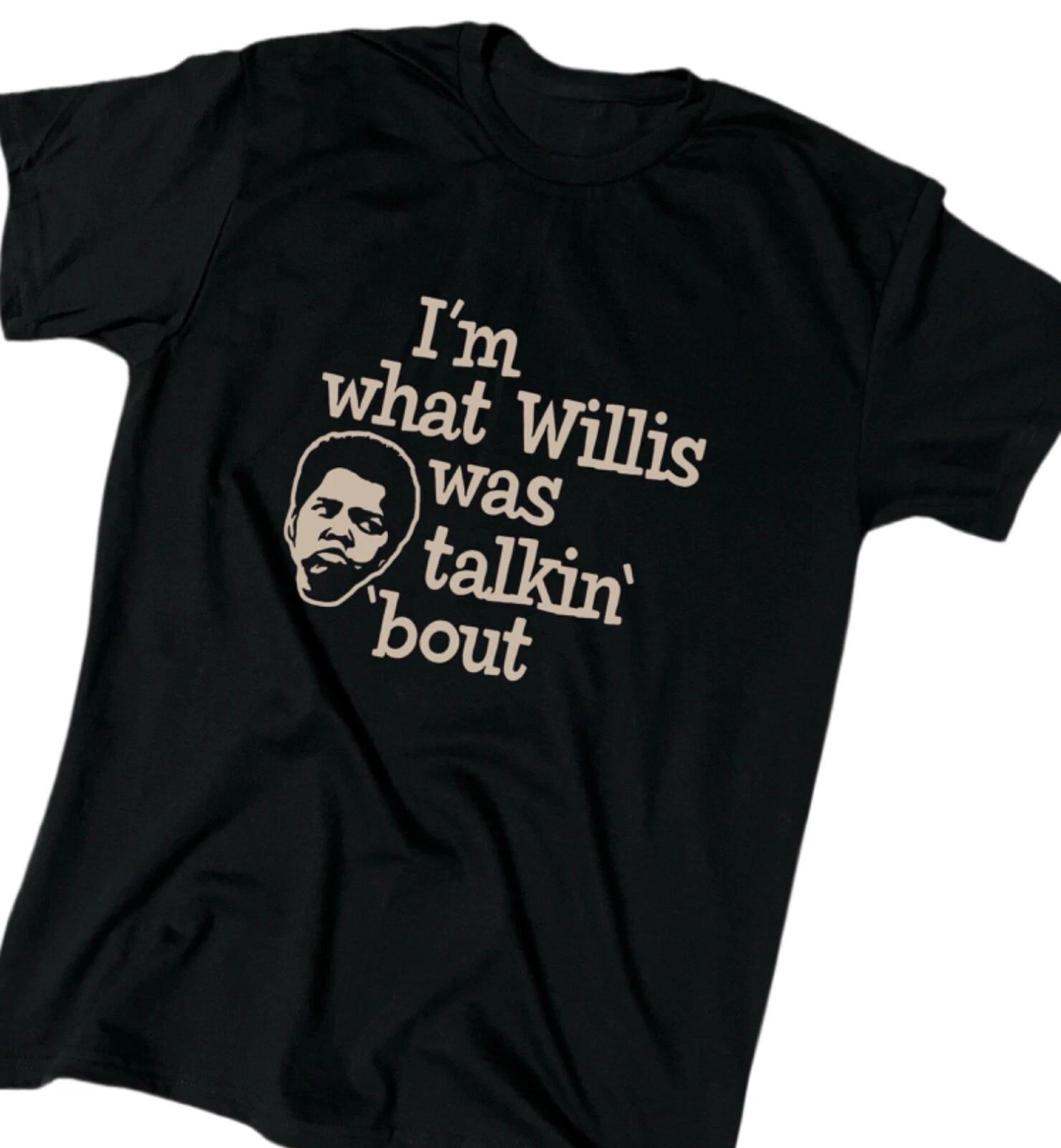 Im What Willis Was Talkin Bout Men s Funny T-Shirt - Cotton - Crew - Gift 2XL