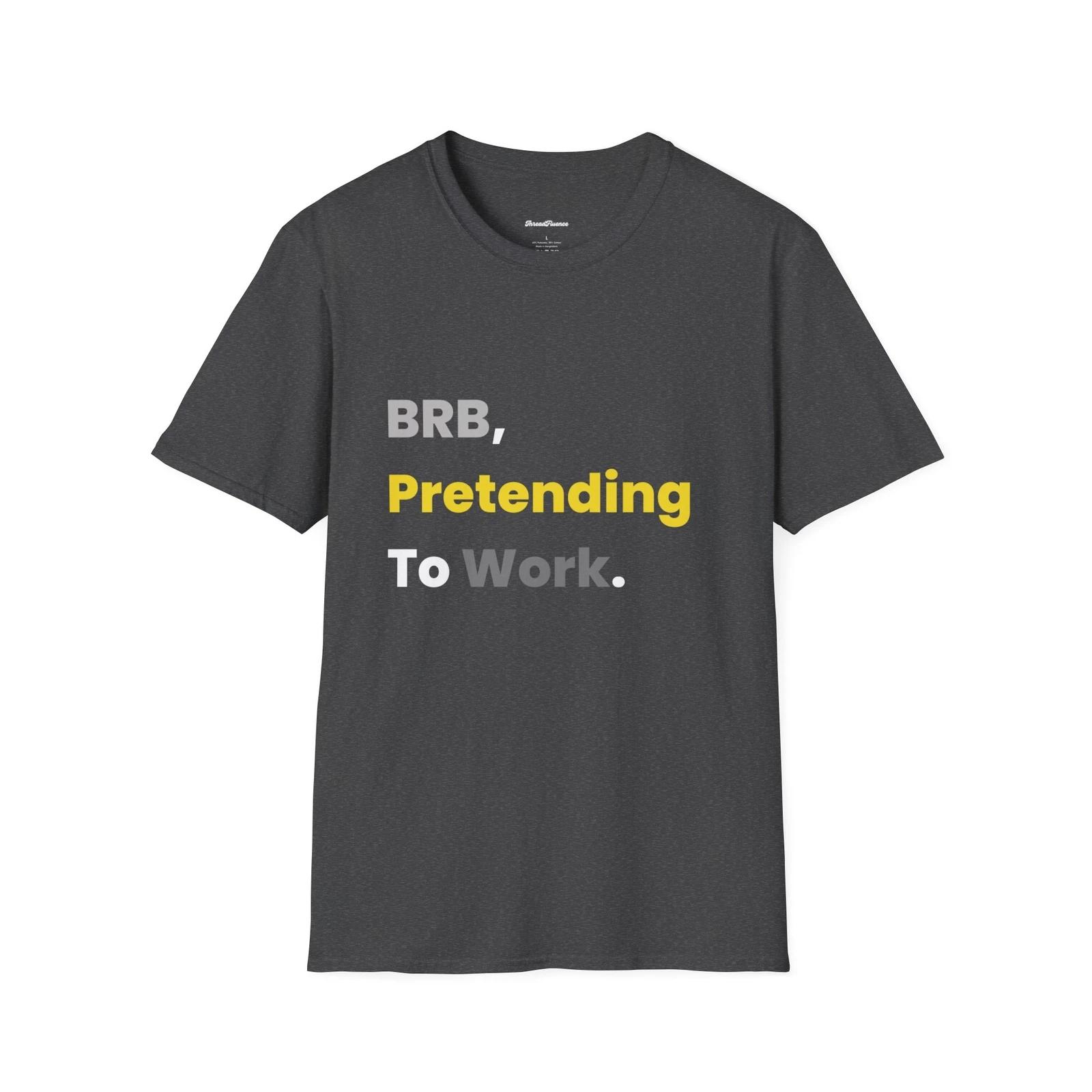 Funny BRB Pretending to Work Unisex T-Shirt, Sarcastic Graphic Tee XL