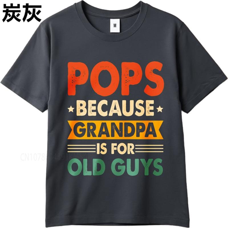 Cotton summer For man t shirt Pops Because Grandpa Is For Old Guys Short Sleeve Solid Color Oneck Top tees cotton teeshirt