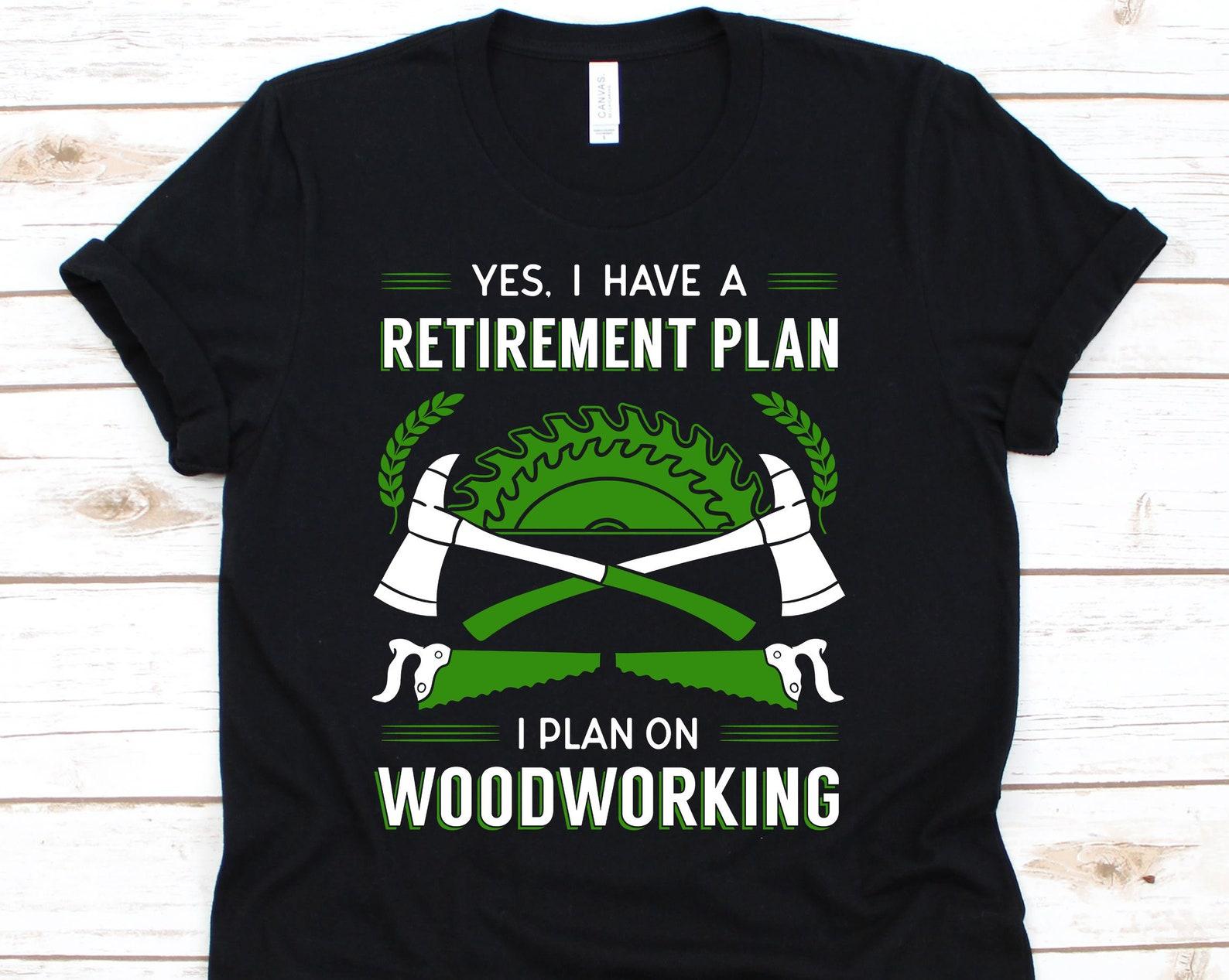 Retirement Plan, Woodworking Shirt, Carving, Carpentry, Woodworker Gift, Woodworking Shirt, Carpenter Shirt, Woodworker Tee S