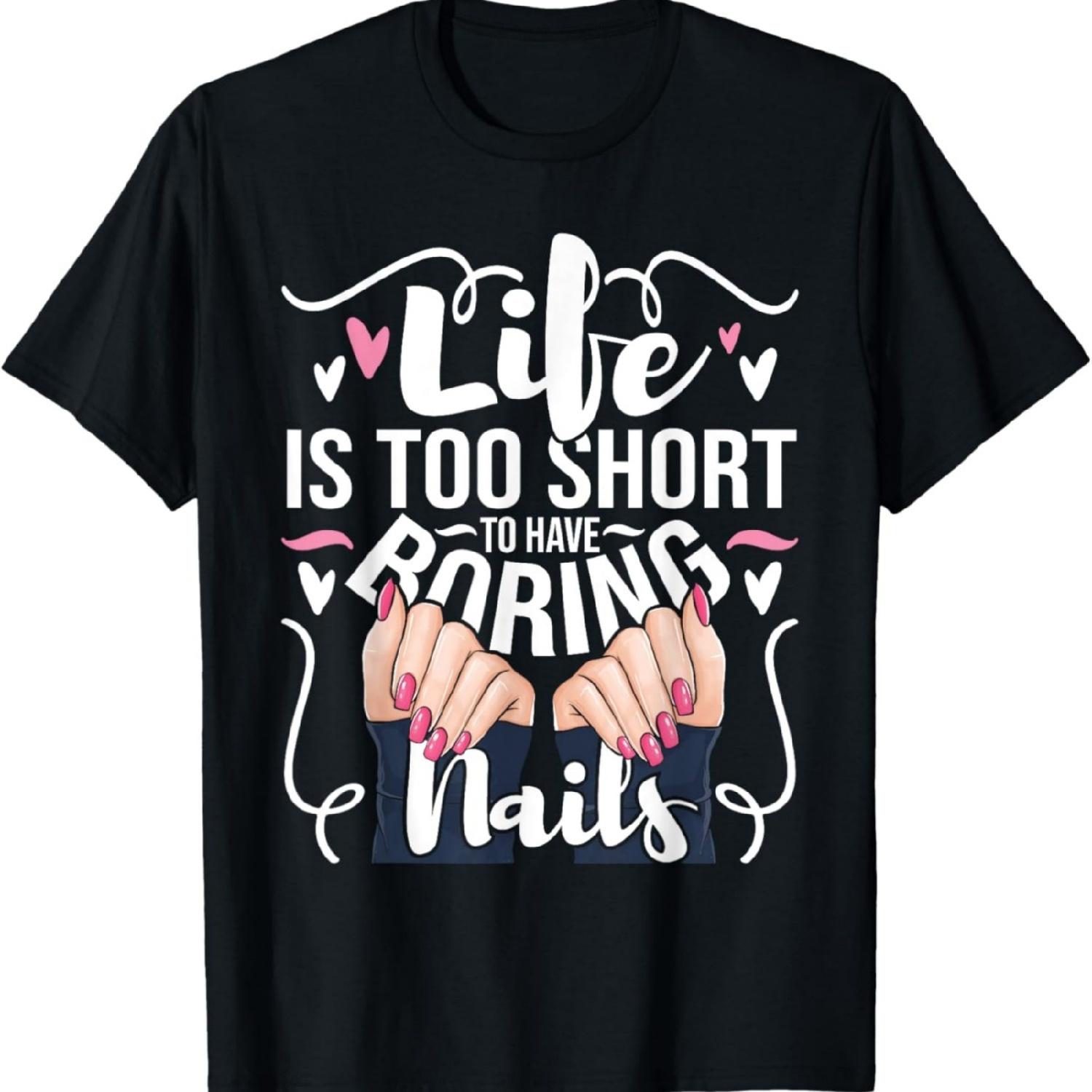 Life Is Too Short To Have Boring Nails Nail Artist Nail Tech T-Shirt, Black, S XXXXXL разноцветный