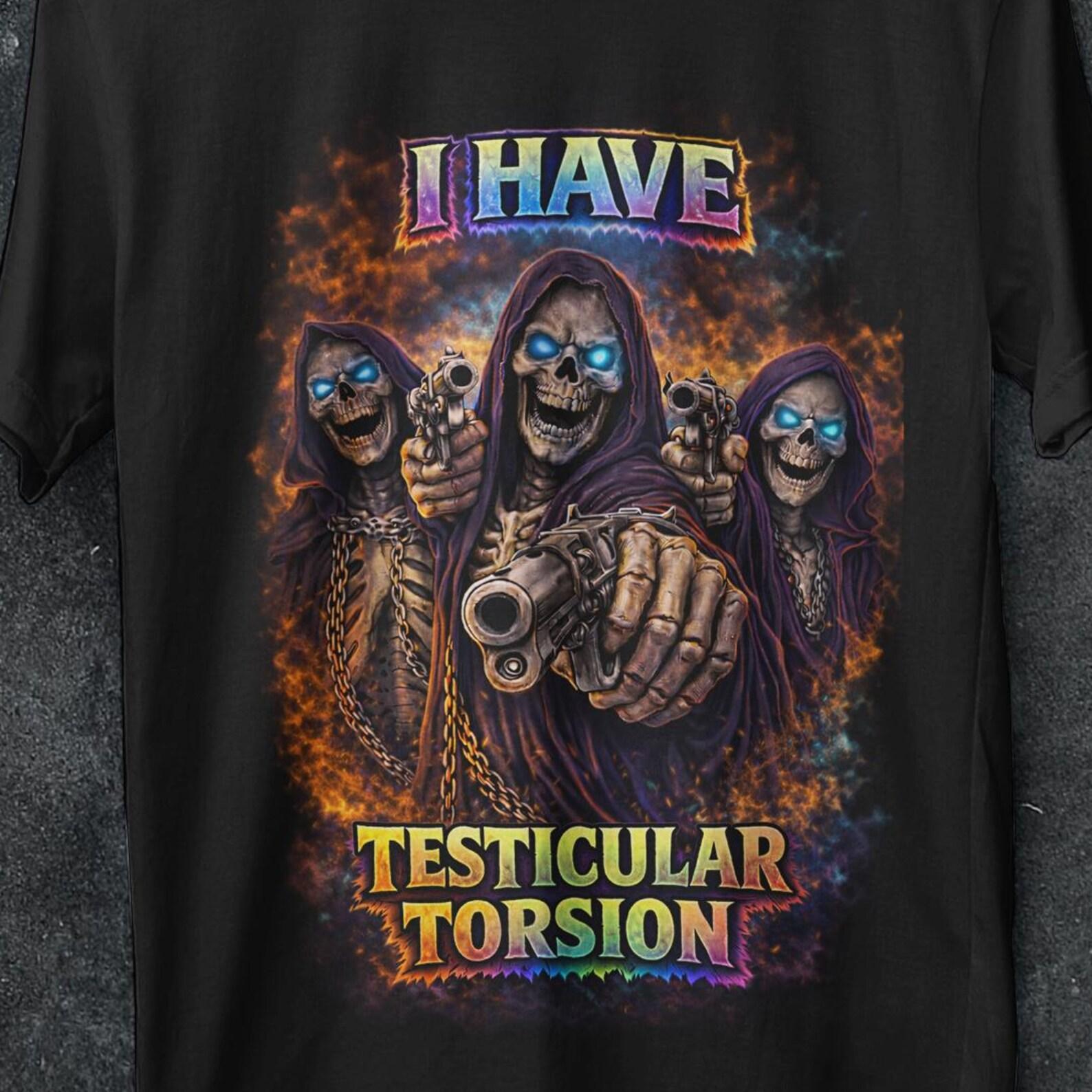 I Have Testicular Torsion, Funny Hard Skeleton Meme, Bootleg Graphic shirt, Badass Skeleton, Unhinged, Offensive shirt, Inappropriate Gift S