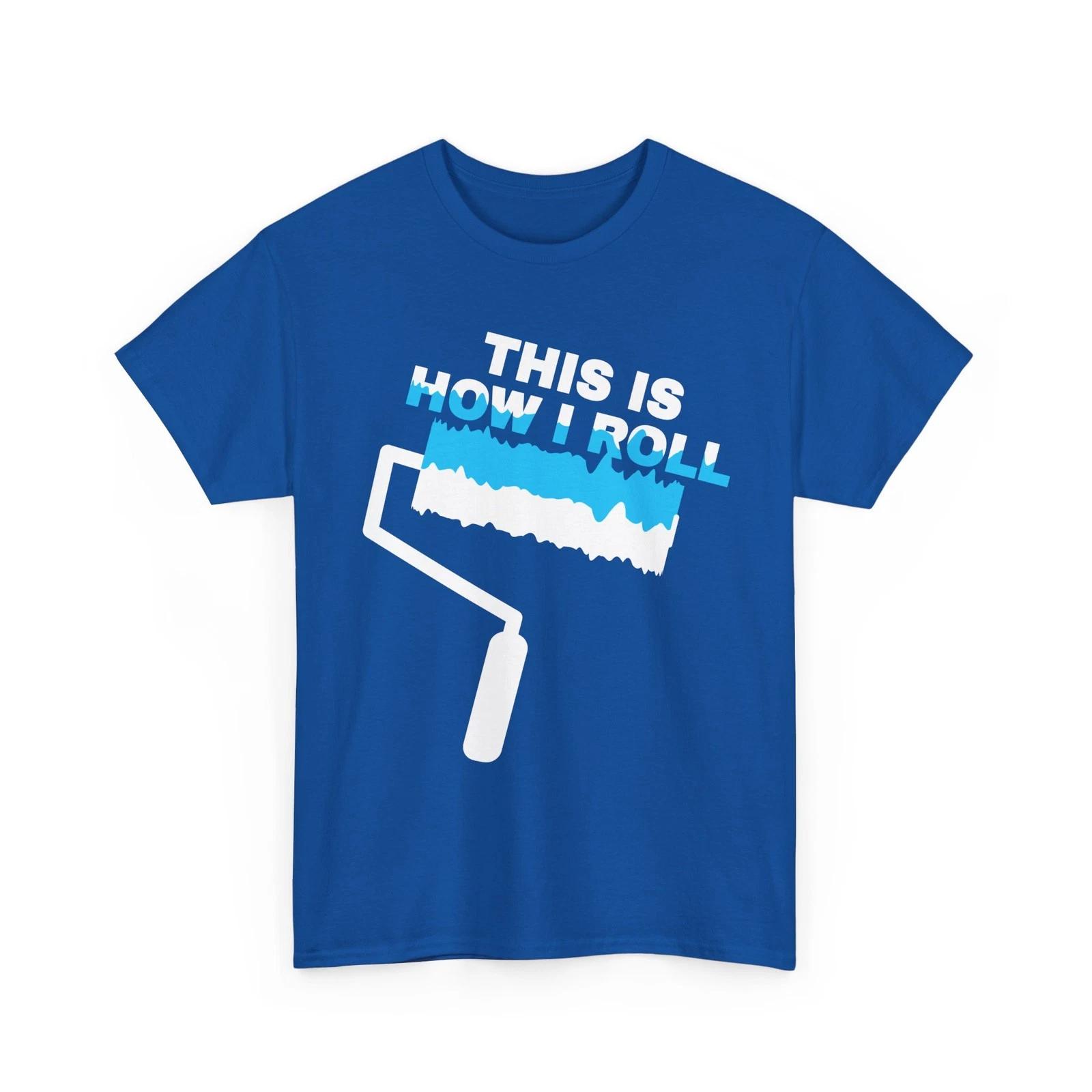 Painting Shirt, This Is How I Roll Painter Painting Lovers T-Shirt M