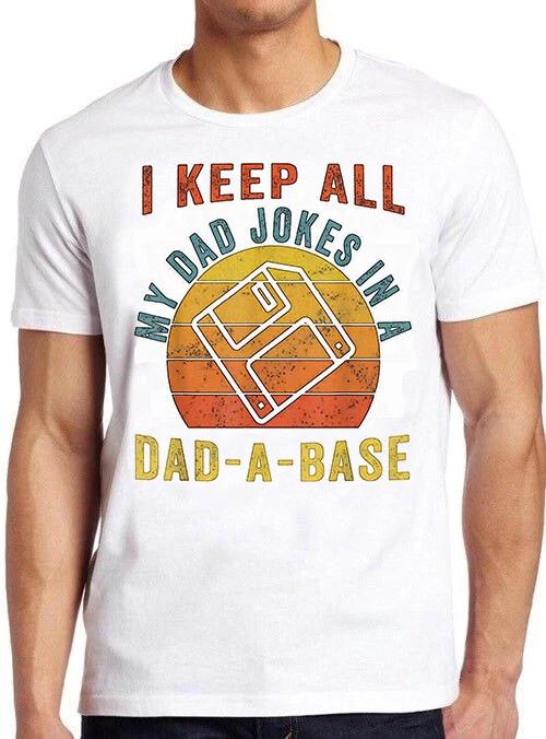 I Keep All My Dad Jokes In A Dad-A-Base T Shirt Women Men Vintage Gift Tee 448 L