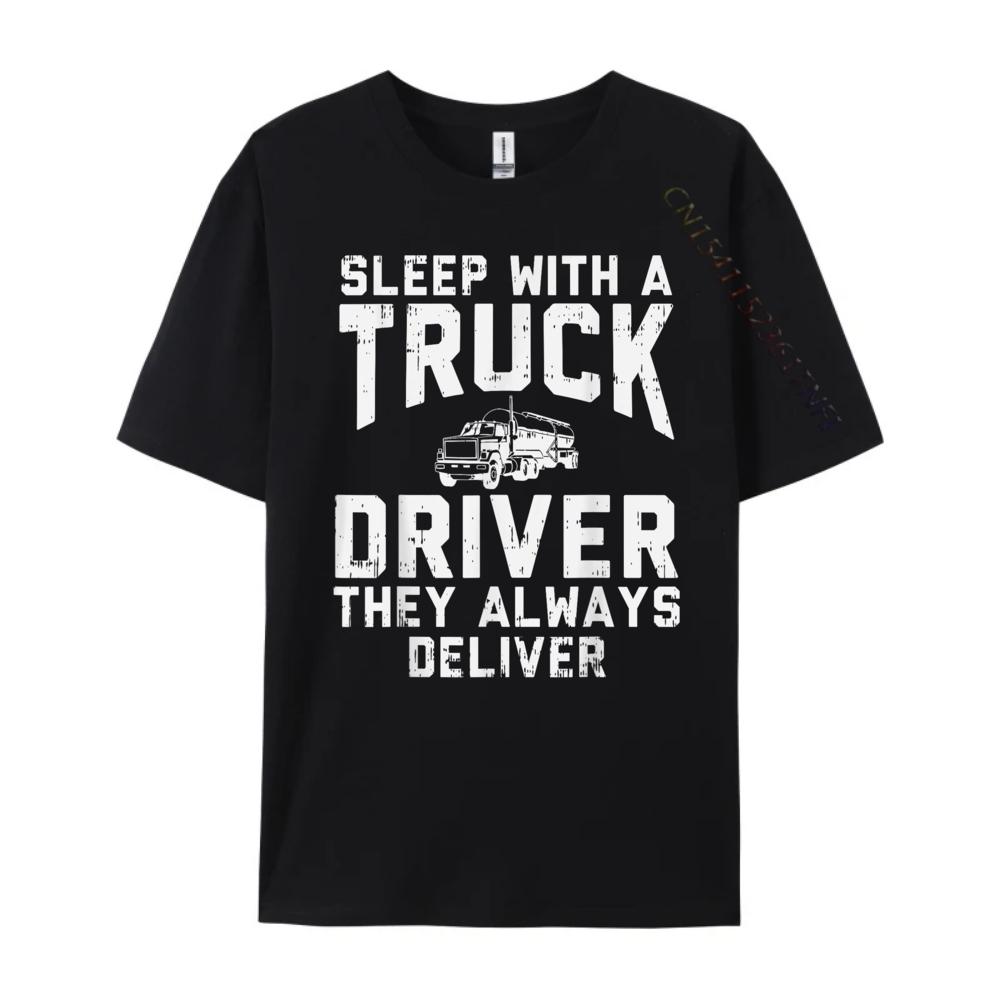 Sleep With Truck Driver Always Deliver Trucker Streetwear Men Student Brand Clothing Birthday Classic