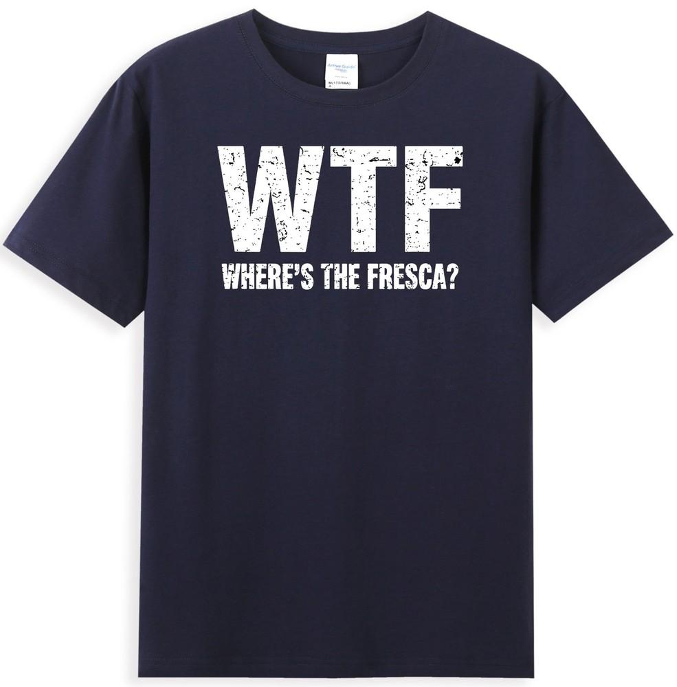 Wtf Wheres The Fresca Funny Beer Drinking Quote Unisexs Tshirt S