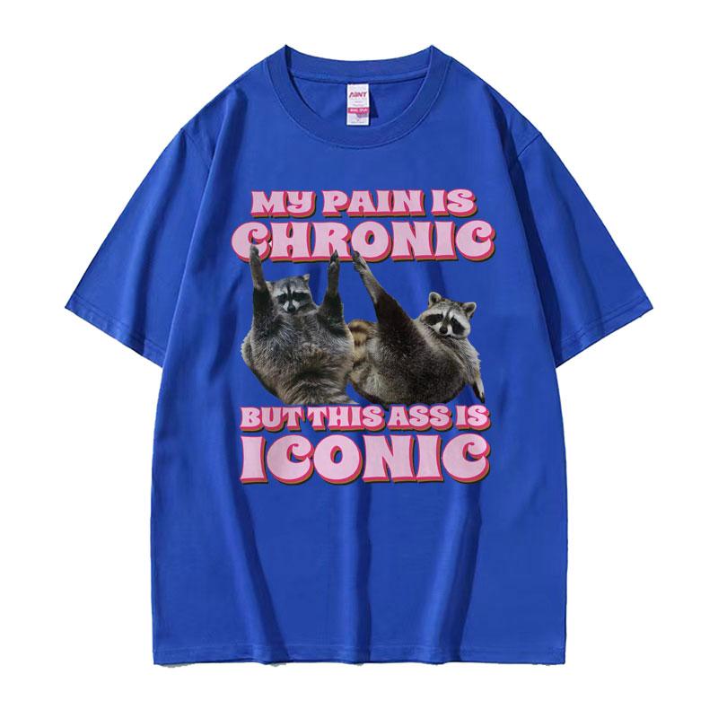 My Pain Is Chronic But This Ass Is Iconic Tee Shirt Funny Raccoon Meme T Shirt Mens Womens Vintage Kawaii Couples Tshirt Tops