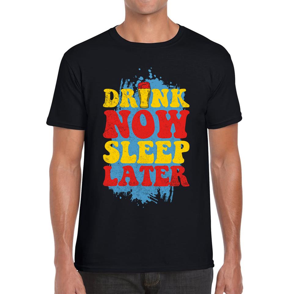 Drink Now Sleep Later Funny Unisex Mens T Shirt Womens Tops Tees 2XL