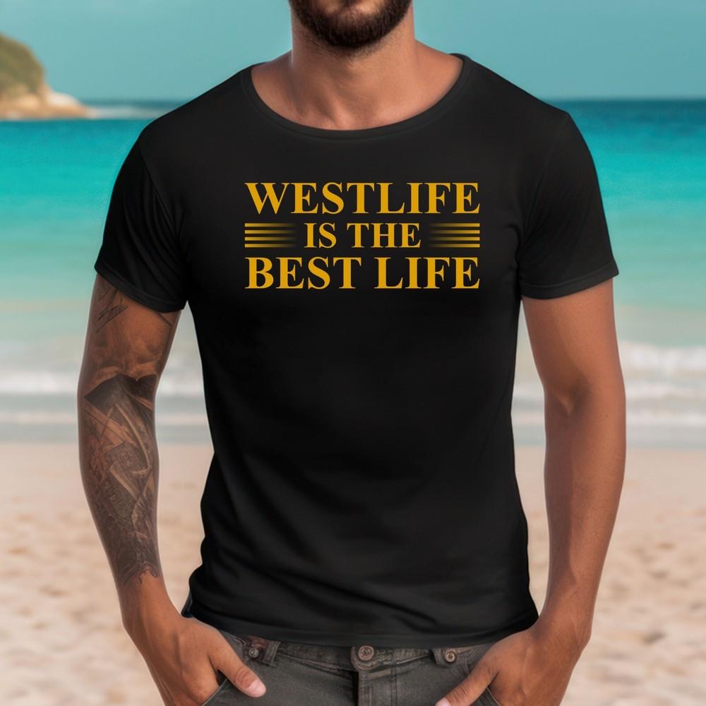 

Westlife is the Best Life Unisex T-Shirt Gold Slogan Printed West Amusing Top 2XL
