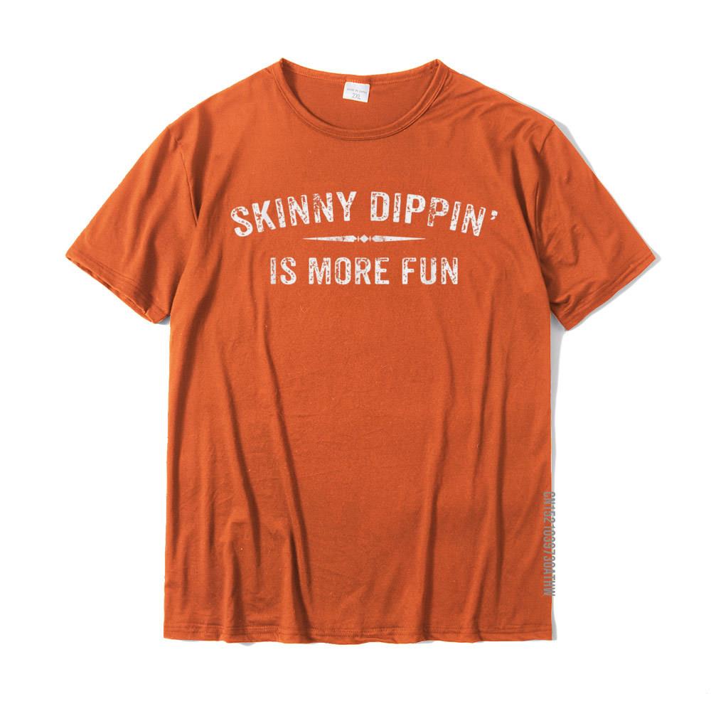 

Skinny Dippin Is More Fun Shirt For Nudist With Quotes T Shirts For Men Design Tops T Shirt Funky Normal Cotton 3XL