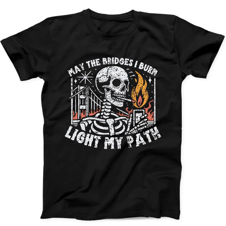 

Skeleton May the Bridges I Burn Sarcastic Funny Gift Black T Shirt 230 M