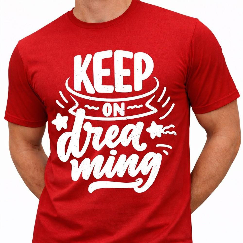 Positive Quote T Shirt Keep On Dreaming Motivational Inspirational Graphic Tee S