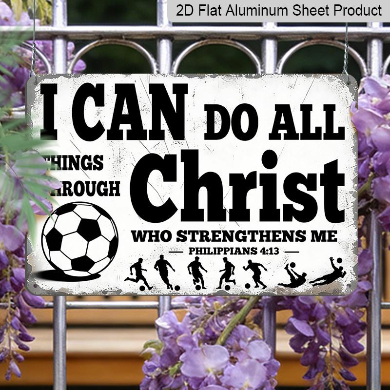 2D Flat "I Can Do All Things Through Christ" Soccer Metal Sign, Inspirational Philippians 4:13 Wall Decor, Aluminum Hanging for Bedroom/Gym/Man Cave
