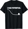 I Had Potential T- Shirt