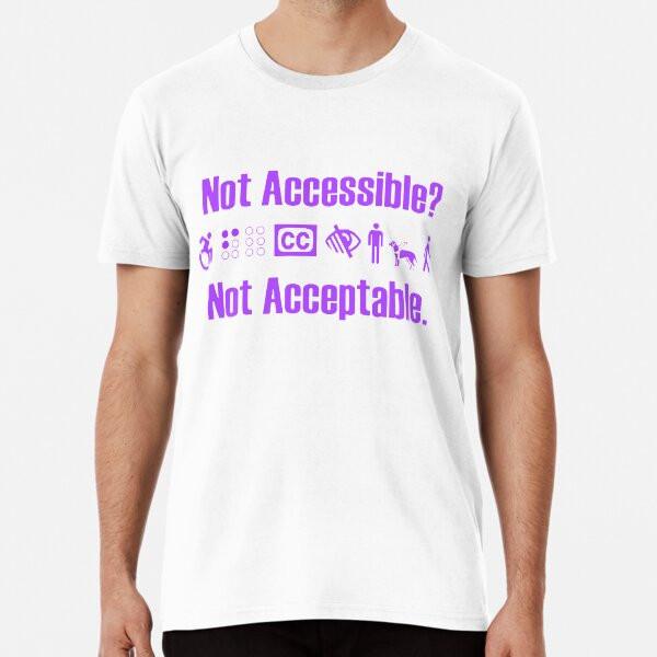 

Not Accessible Not Acceptable. Premium T-Sh S to 5XL Made in the AU/USA T-Shirt XL
