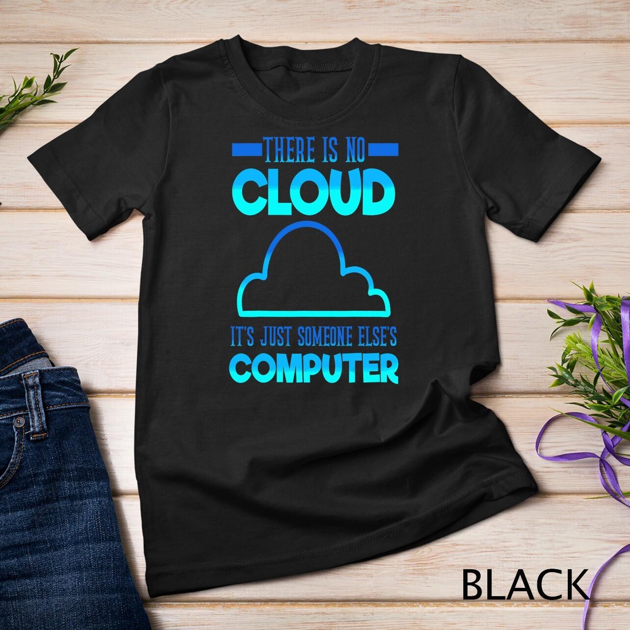 There Is No Cloud It s Just someone Else s Computer Weather Unisex T-Shirt Mens Womens Tees Top 2XL