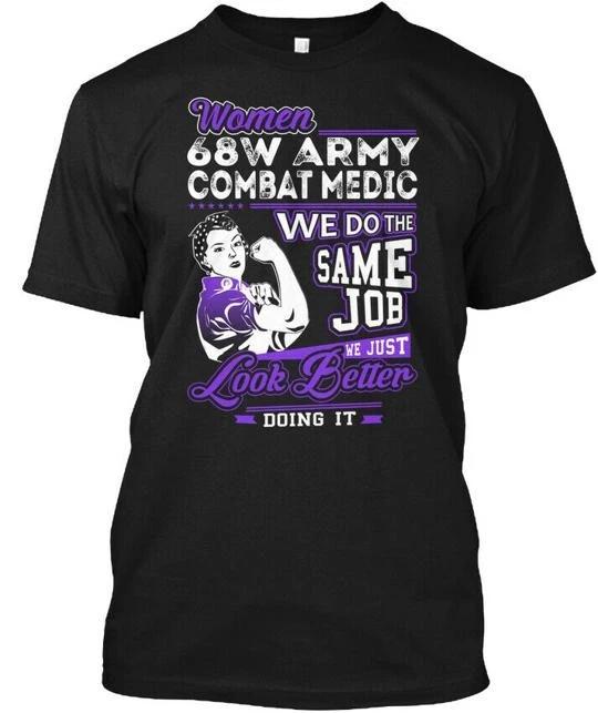 

68w Army Combat Medic Look Better Woman 68 W We Do T shirt Made in USA S-5XL L