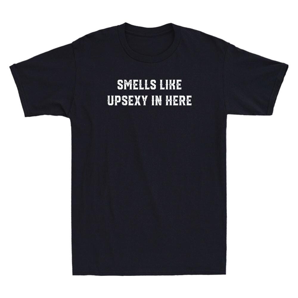 Smells Like Upsexy In Here Funny Saying Sarcastic Quote Joke Retro Men s T-Shirt S