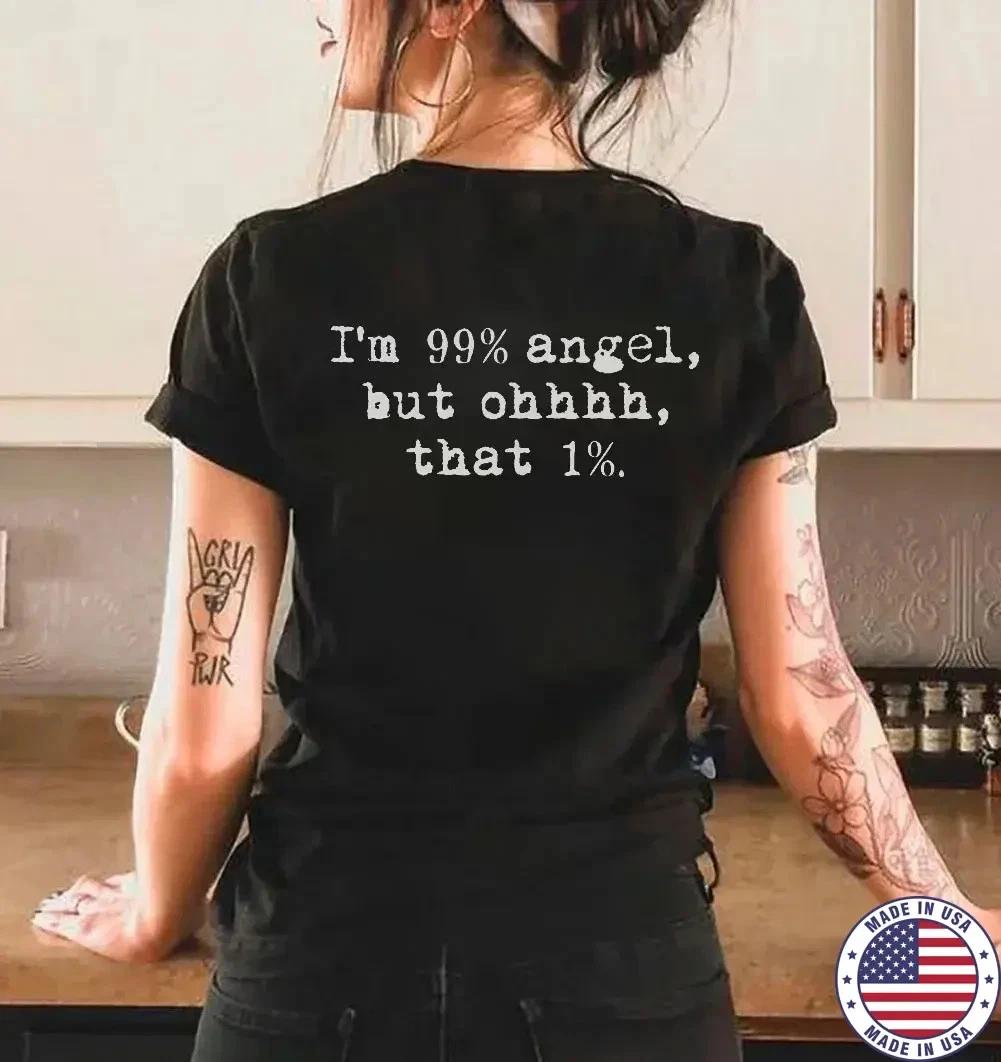 I m 99% Angel. But Ohhhh. That 1%. T-shirt XL