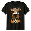 I Have The Worlds Best Unisexs TShirt Mommy Love Family Mothers Day Gift For Her