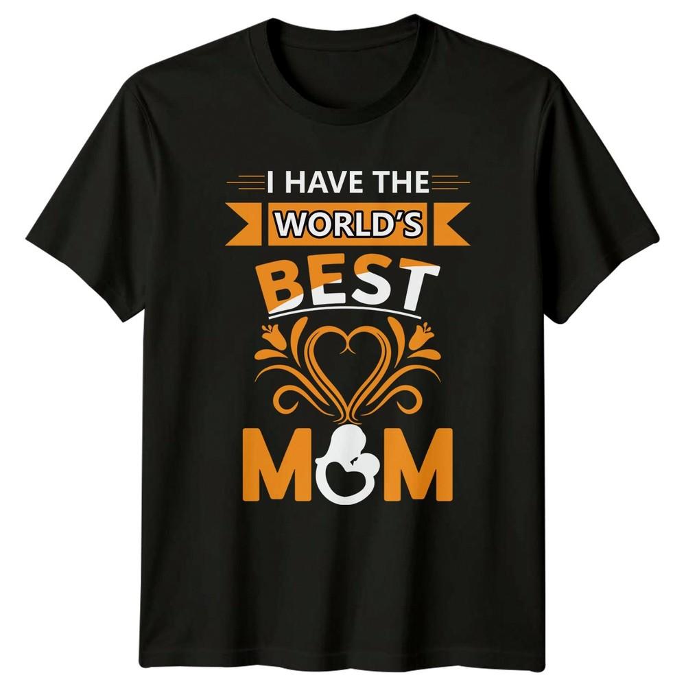 I Have The Worlds Best Unisexs TShirt Mommy Love Family Mothers Day Gift For Her