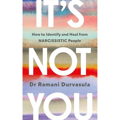 It's Not You: How To Identify And Heal From NARCISSISTIC People Paperback UKN532
