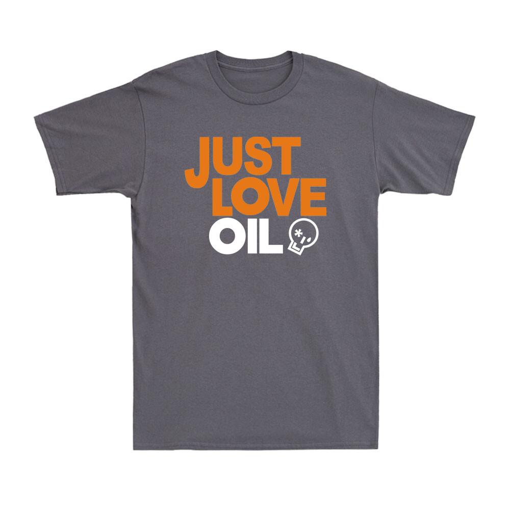 Just Love Oil Shirt Funny Anti Woke Agenda Climate Change Joke Unisex TShirt
