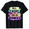 All I Want To Do Is Dance Hip Hop HipHop Dancer Breakdancing Tshirts Men Loose Oversized Streetwear Hip Hop Unisex T Shirt