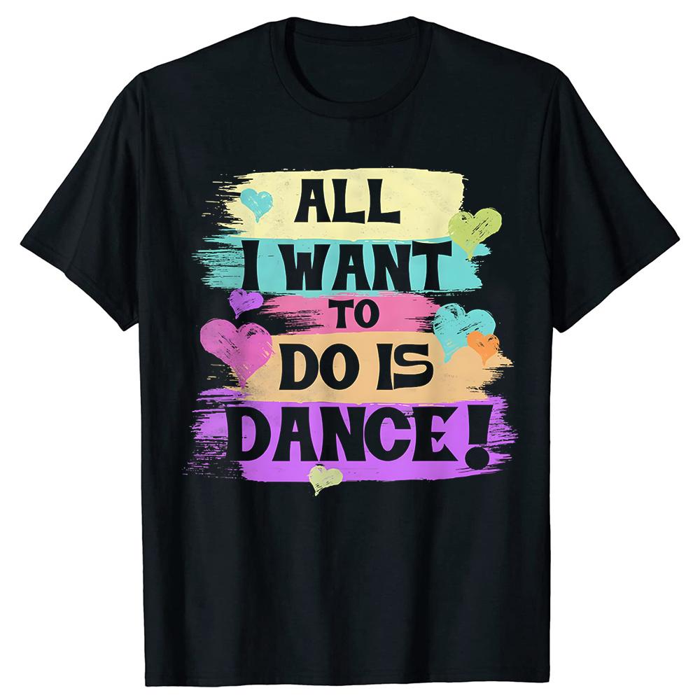 All I Want To Do Is Dance Hip Hop HipHop Dancer Breakdancing Tshirts Men Loose Oversized Streetwear Hip Hop Unisex T Shirt