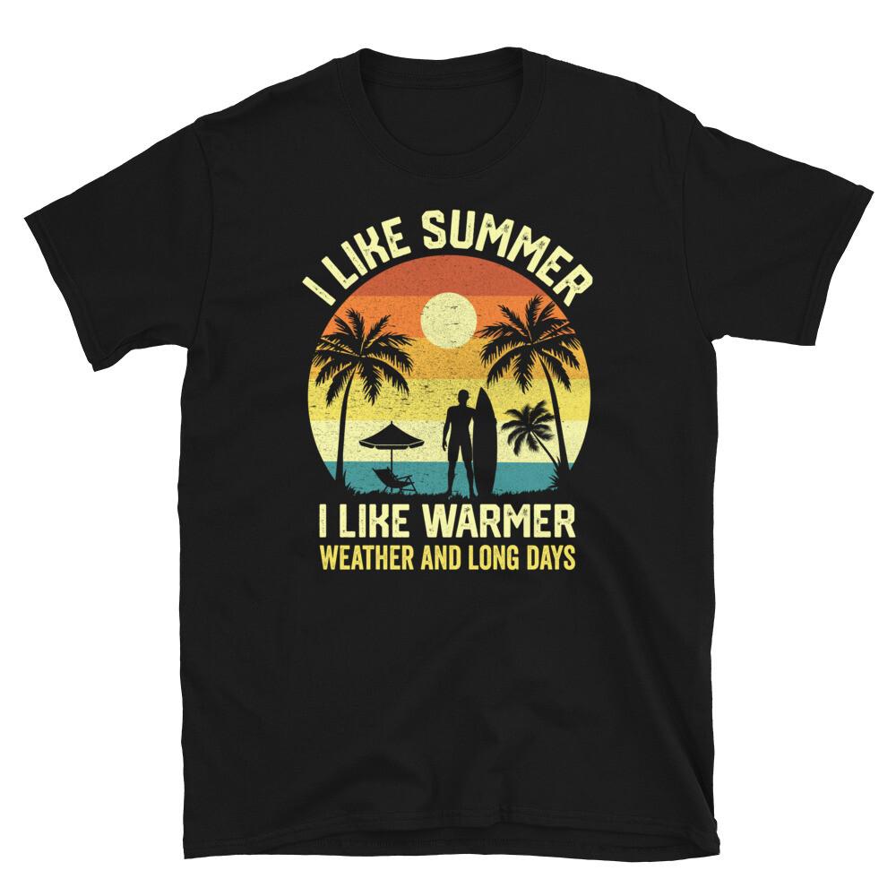 

I Like Summer I Like Warmer Weather and Long Days Short-Sleeve Unisex T-Shirt L